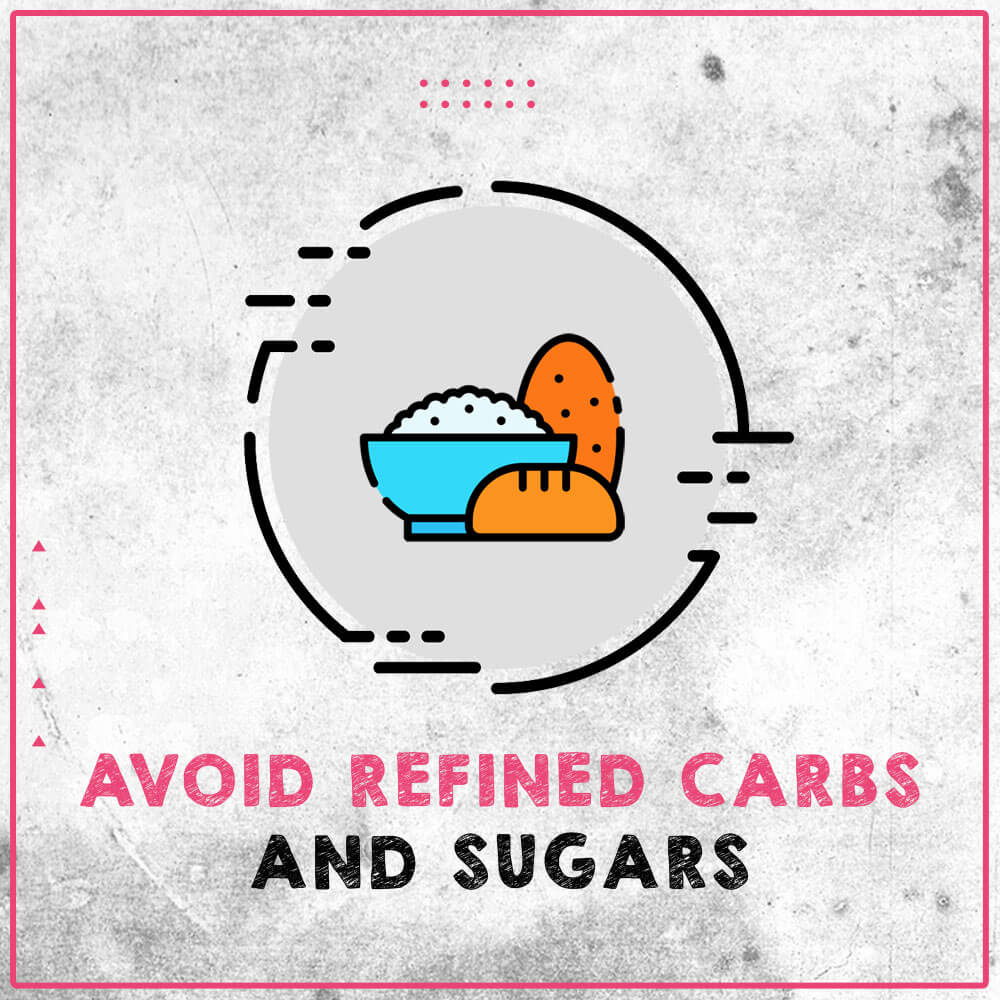 avoid refined carbs and sugars