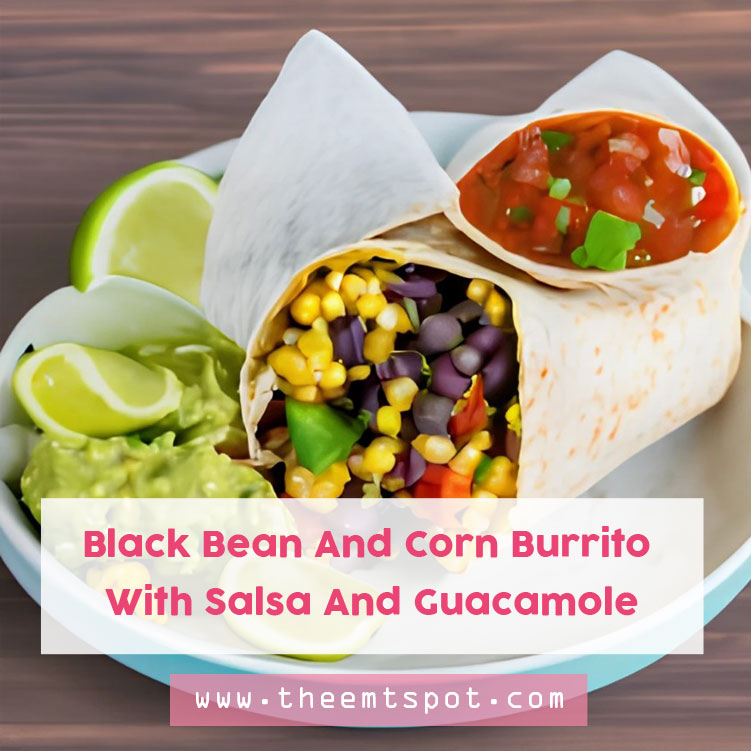 Black Bean And Corn Burrito With Salsa And Guacamole